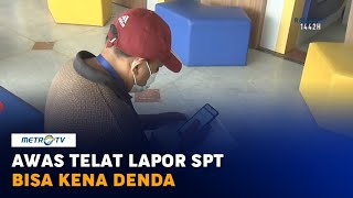 Awas, Telat Lapor SPT Bisa Kena Denda