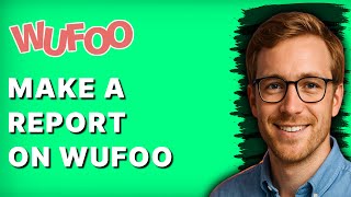 How to Make a Report on Wufoo [2026 Full Guide]