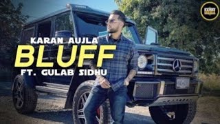 BLUFF - KARAN AUJLA FT. GULAB SIDHU (FULL VIDEO) I LEAKED SONG I LATEST PUNJABI SONGS 2022