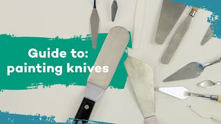 Guide to the types of painting knives