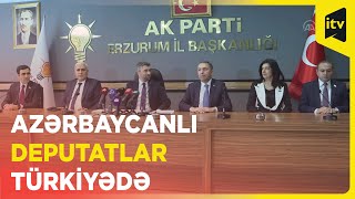 Azərbaycanlı deputatlar Ərzuruma səfər ediblər