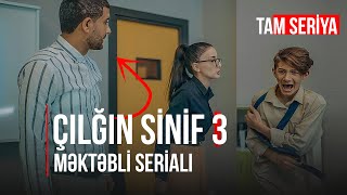 ÇILĞIN SİNİF 3.BÖLÜM | AZƏRBAYCAN FİLM AKADEMİYASI