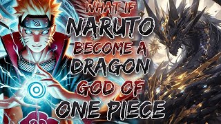 What If Naruto Become A Dragon God Of One Piece