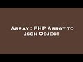 Array : PHP Array to Json Object