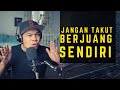 JANGAN TAKUT UNTUK BERJUANG SENDIRI!