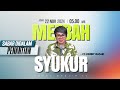 MEZBAH SYUKUR  JUMAT 22 NOV 24 - Pk.05.00 WIB - 