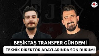 Beşiktaş’ta Transfer Gündemi! | Teknik Direktör Adaylarında Son Durum