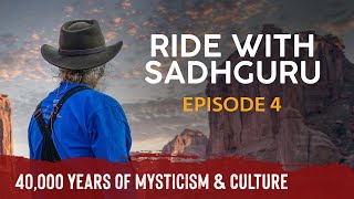 EP 04 - Exploring 40,000 Years of Mysticism & Culture | Ride with Sadhguru