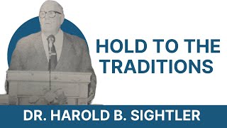 Hold to the Traditions - Dr. Harold B. Sightler ( Video 1989)