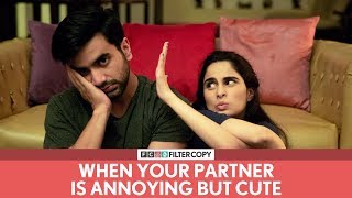 FilterCopy | When Your Partner Is Annoying But Cute | Ft. Ayush Mehra and Aisha Ahmed