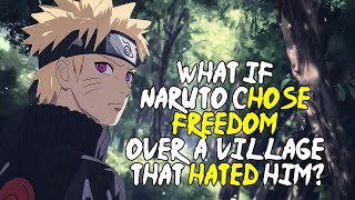 What If Naruto Chose Freedom Over a Village That Hated Him? | FULL SERIES