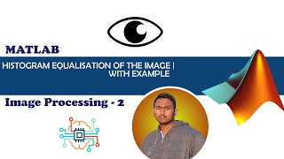 Histogram Equalization of the Image with example | Digital Image Processing 2 | MATLAB