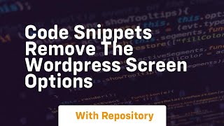 Code snippets remove the wordpress screen options