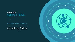 Sites (1 of 6): Creating Sites in MadCap Central