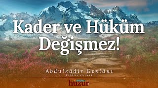 Sizin çabalamanızla kader ve hüküm nasıl değişir ki! | Abdulkadir Geylani'den Öğütler