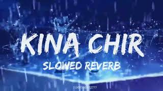 Kina Chir (Slowed Reverb) Aesthetic Night Lofi |ThePropC| #kinachir #slowedreverb