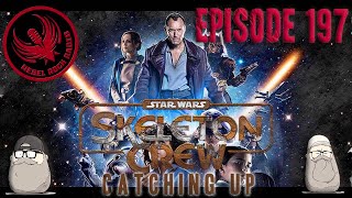 Episode 197: Catching Up with Skeleton Crew