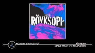 Röyksopp - Sordid Affair (Fehrplay Remix)