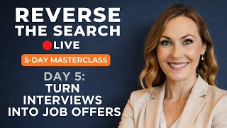DAY 5 - Turn Interviews into Job Offers [Reverse the Search LIVE]
