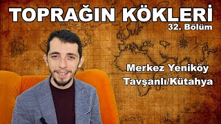 Toprağın Kökleri - (32. Bölüm) - Merkez Yeniköy/Tavşanlı/Kütahya