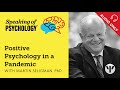 positive psychology in a pandemic with martin seligman phd speaking of psychology