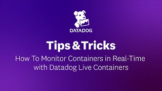 How To Monitor Containers in Real-Time with Datadog Live Containers | Datadog Tips & Tricks