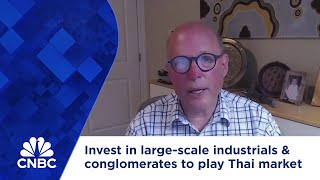 Invest in large-scale industrials \u0026 conglomerates to play Thai market