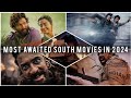 Most Awaited South Indian Movies In 2024 || New South Upcoming 10 Best Movies