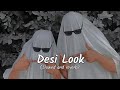 Desi Look (slowed and reverb) || song lyrics on Description || Thenks 💖￼