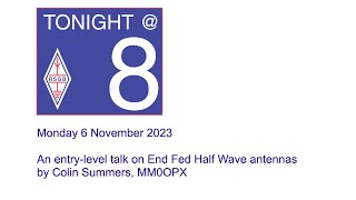 RSGB Tonight@8 - An entry-level talk on End Fed Half Wave antennas by Colin Summers, MM0OPX