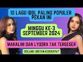 10 LAGU IDOL PALING POPULER PEKAN INI (MINGGU KE 3 SEPTEMBER 2024)