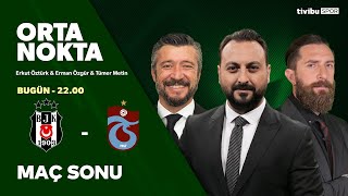 BEŞİKTAŞ 2-2 TRABZONSPOR | Maç Sonu | Orta Nokta - Erman Özgür & Tümer Metin & Erkut Öztürk