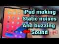 iPad making Static noise & Buzzing sound : Fix