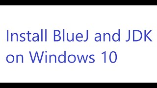 BlueJ and JDK Installation on Windows 10