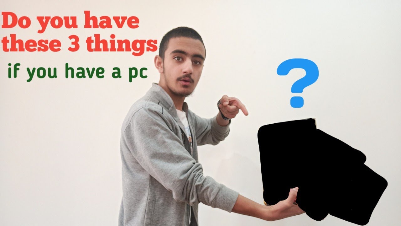 Do You Have These 3 Thing If You Have A Pc 3 Things You Need To Have