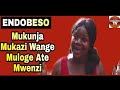 Endobeso: Mukunja Mukazi Wange Muloge Ate Mwenzi