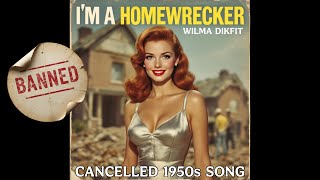 I'm a Home-Wrecker (Banned 1950s Song) by Wilma Dikfit - Canceled Songs of the 50s