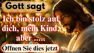 Gott sagt: Ich bin stolz auf dich, mein Kind, aber ..... |  | Gottes Botschaft für dich