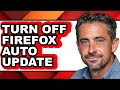 How to Turn Off Firefox Auto Update - Full Guide