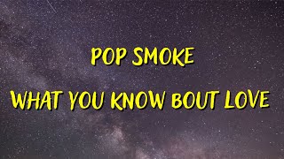 POP SMOKE — WHAT YOU KNOW BOUT LOVE (LYRICS)
