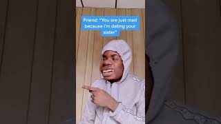 When your friend says “I am dating your sister” 😳😂