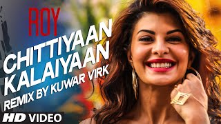 'Chittiyaan Kalaiyaan' VIDEO SONG (REMIX) | Roy | Meet Bros Anjjan, Kuwar Virk | T-SERIES