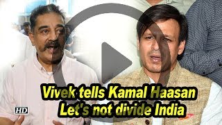 Vivek Oberoi tells Kamal Haasan Please sir lets not divide India