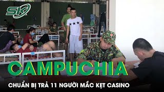 Campuchia Hoàn Tất Thủ Tục, Chuẩn Bị Trả 11 Người Mắc Kẹt Casino Về Việt Nam | SKĐS