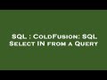 SQL : ColdFusion: SQL Select IN from a Query
