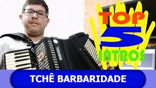 TOP 5 INTRODUÇÕES: TCHE BARBARIDADE