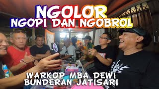 NGOPI DAN NGOBROL DI WARUNG MBA DEWI BUNDERAN JATISARI