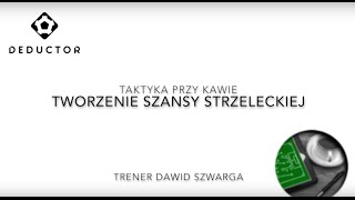 Tworzenie szansy strzeleckiej - Dawid Szwarga