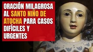 Oración Milagrosa al Santo Niño de Atocha para Casos Difíciles y Urgentes  Pide Ayuda y Protección.