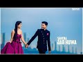 likhe jo khat tujhe whatsapp status new .shu pati status 💓 status lover new songs